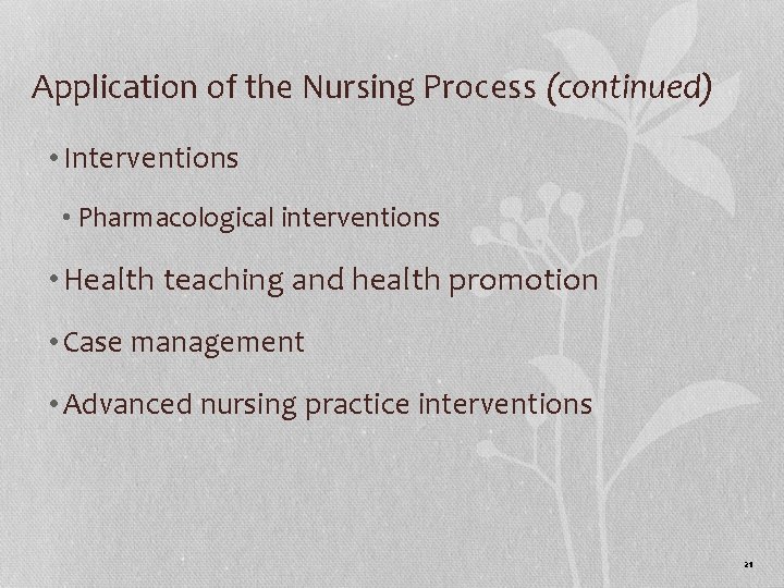 Application of the Nursing Process (continued) • Interventions • Pharmacological interventions • Health teaching