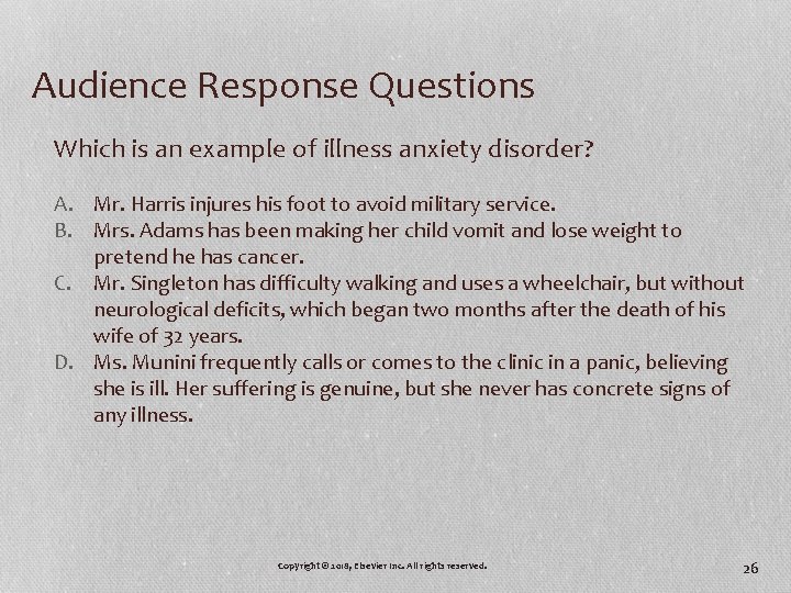 Audience Response Questions Which is an example of illness anxiety disorder? A. Mr. Harris