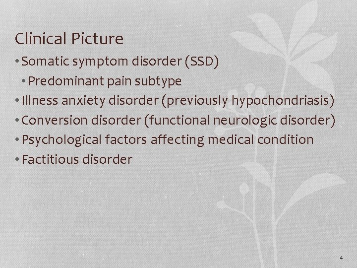 Clinical Picture • Somatic symptom disorder (SSD) • Predominant pain subtype • Illness anxiety