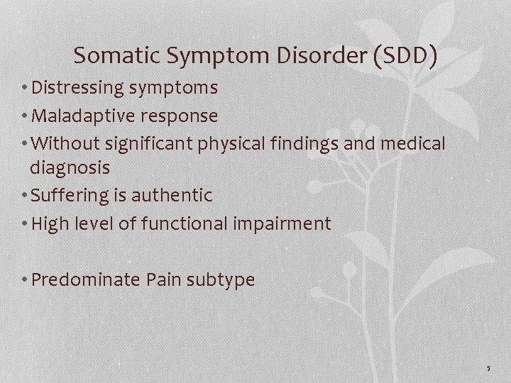 Somatic Symptom Disorder (SDD) • Distressing symptoms • Maladaptive response • Without significant physical
