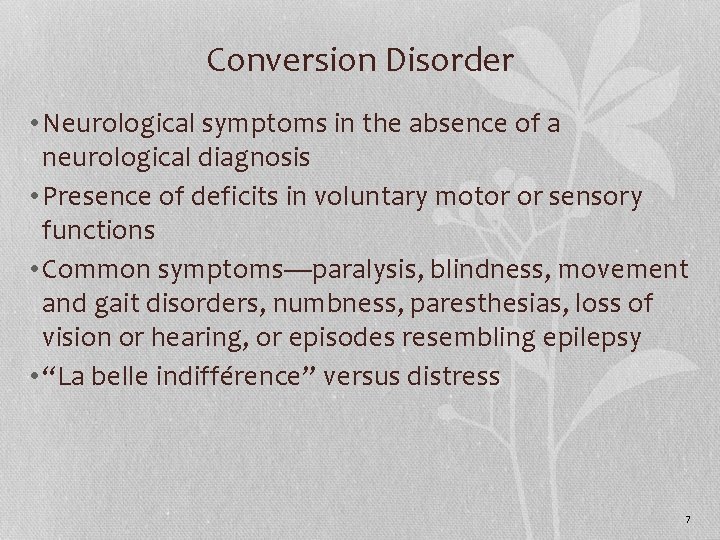 Conversion Disorder • Neurological symptoms in the absence of a neurological diagnosis • Presence