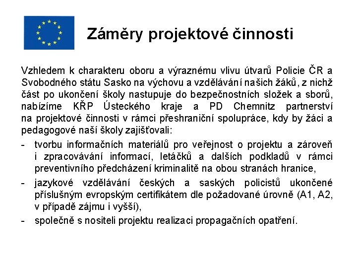 Záměry projektové činnosti Vzhledem k charakteru oboru a výraznému vlivu útvarů Policie ČR a