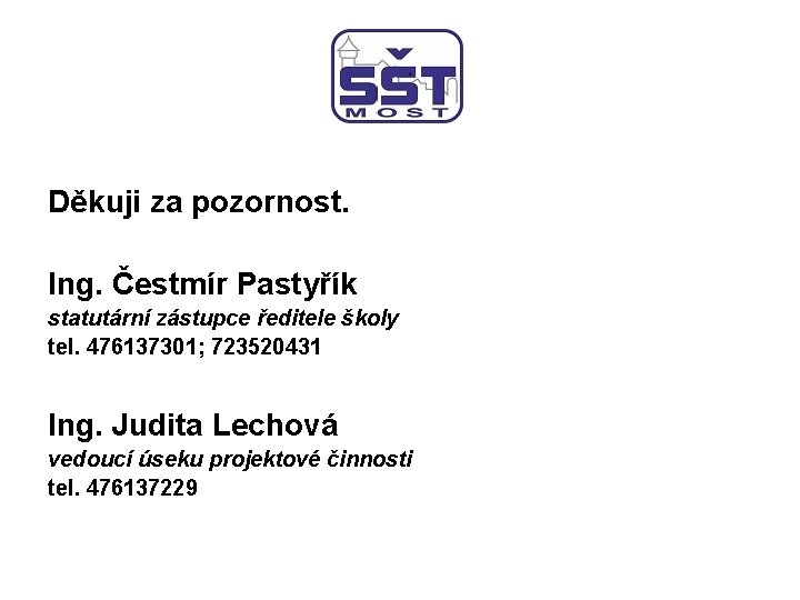 Děkuji za pozornost. Ing. Čestmír Pastyřík statutární zástupce ředitele školy tel. 476137301; 723520431 Ing.