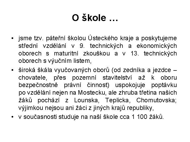 O škole … • jsme tzv. páteřní školou Ústeckého kraje a poskytujeme střední vzdělání