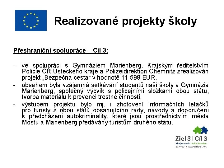 Realizované projekty školy Přeshraniční spolupráce – Cíl 3: - ve spolupráci s Gymnáziem Marienberg,