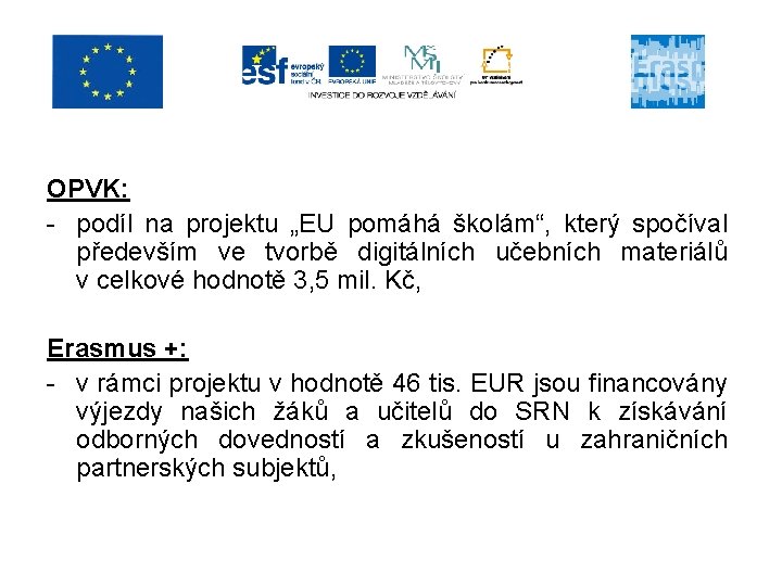 OPVK: - podíl na projektu „EU pomáhá školám“, který spočíval především ve tvorbě digitálních