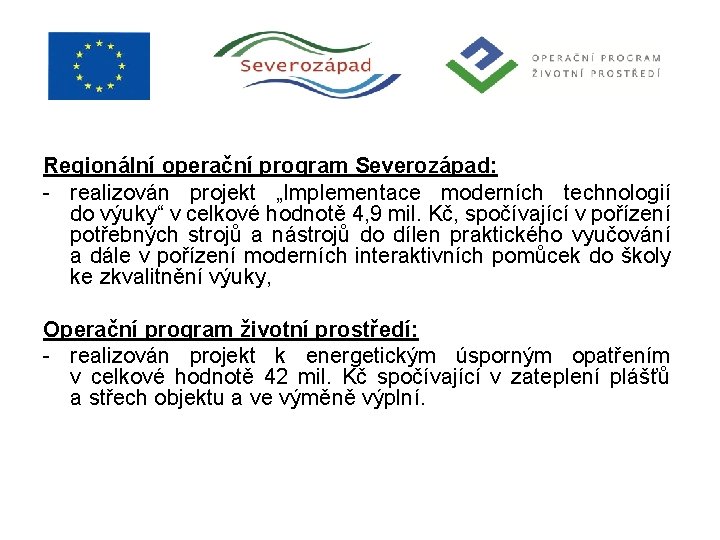 Regionální operační program Severozápad: - realizován projekt „Implementace moderních technologií do výuky“ v celkové