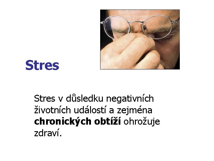 Stres v důsledku negativních životních událostí a zejména chronických obtíží ohrožuje zdraví. 