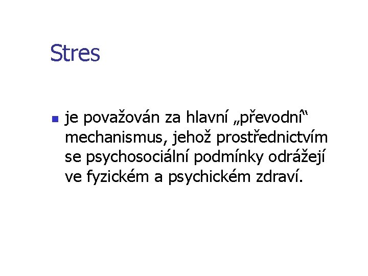 Stres n je považován za hlavní „převodní“ mechanismus, jehož prostřednictvím se psychosociální podmínky odrážejí