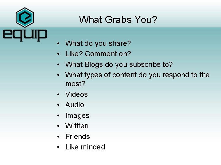 What Grabs You? • • • What do you share? Like? Comment on? What