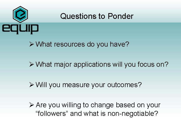 Questions to Ponder Ø What resources do you have? Ø What major applications will