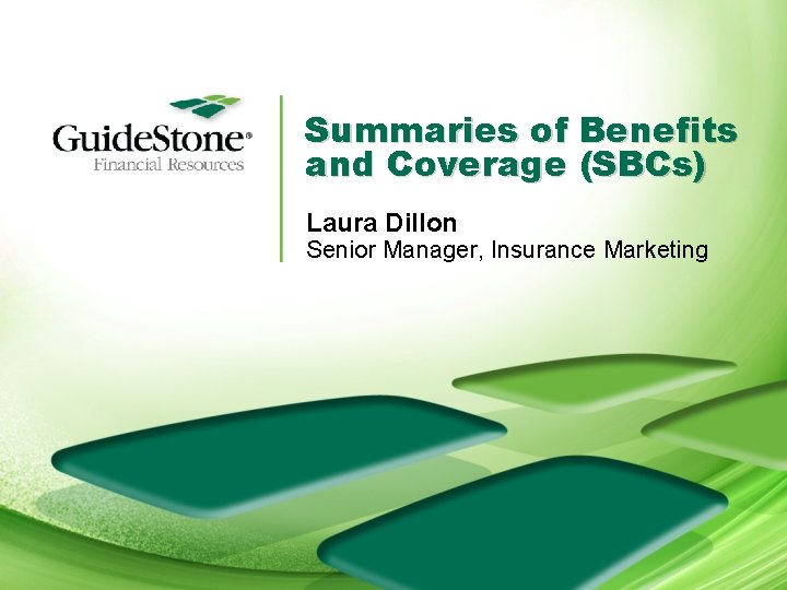 Summaries of Benefits and Coverage (SBCs) Laura Dillon Senior Manager, Insurance Marketing 