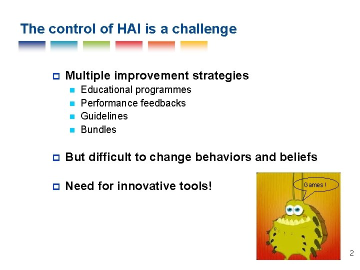 The control of HAI is a challenge Multiple improvement strategies Educational programmes Performance feedbacks