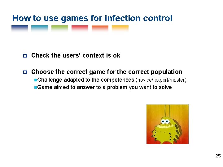 How to use games for infection control Check the users’ context is ok Choose