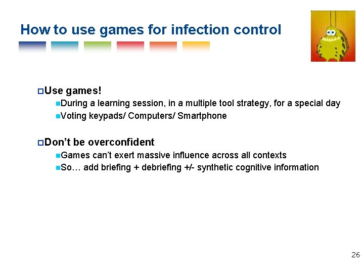 How to use games for infection control Use games! During a learning session, in