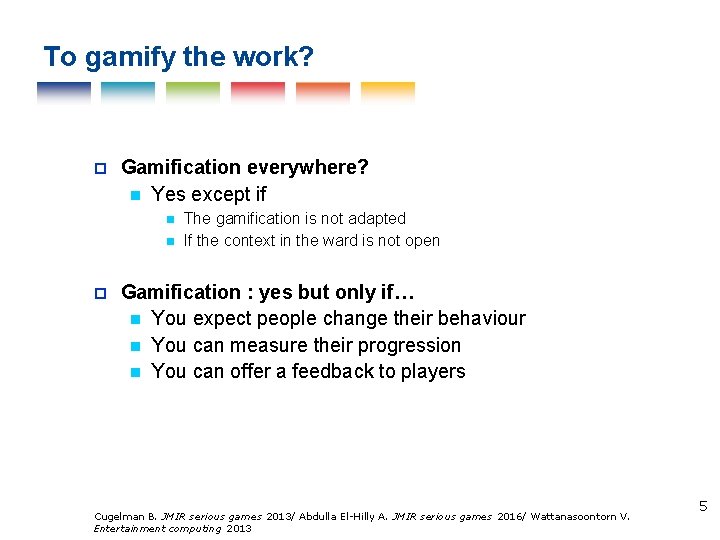 To gamify the work? Gamification everywhere? Yes except if The gamification is not adapted