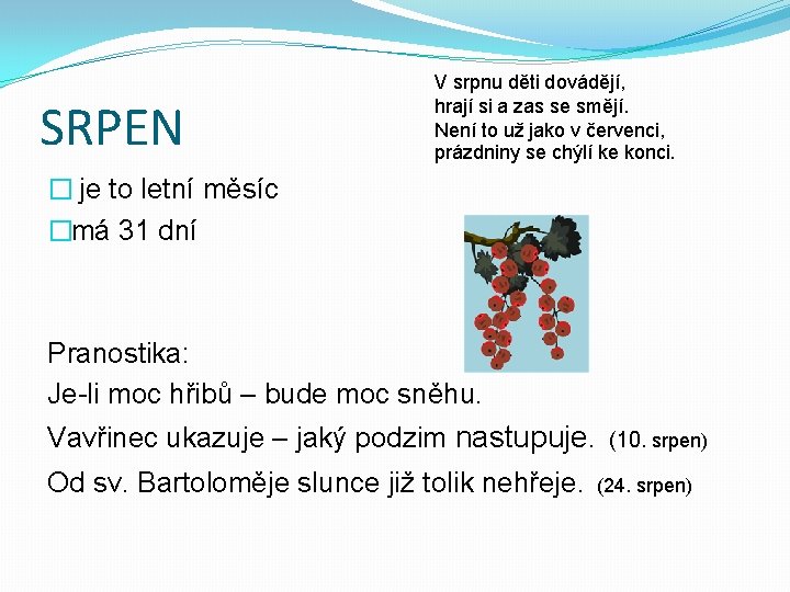 SRPEN V srpnu děti dovádějí, hrají si a zas se smějí. Není to už