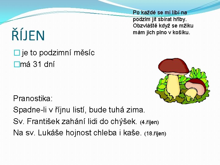 ŘÍJEN Po každé se mi líbí na podzim jít sbírat hřiby. Obzvláště když se