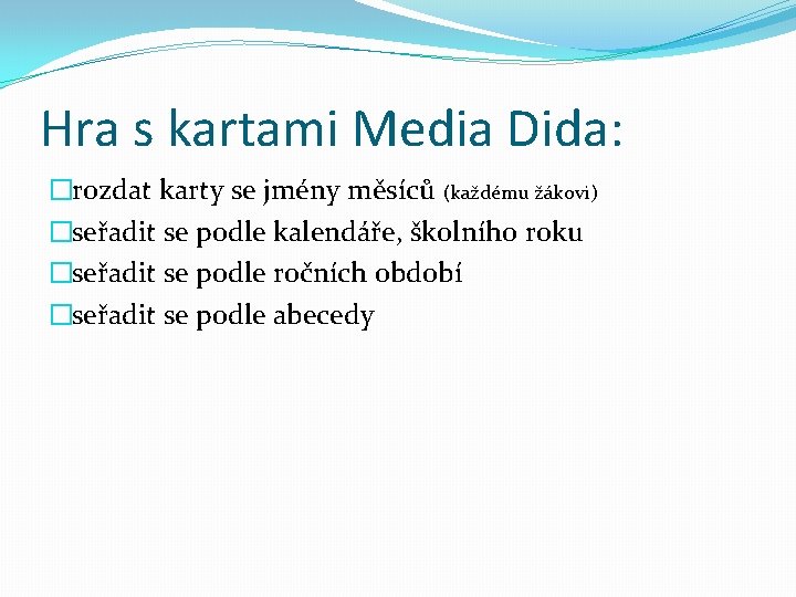 Hra s kartami Media Dida: �rozdat karty se jmény měsíců (každému žákovi) �seřadit se