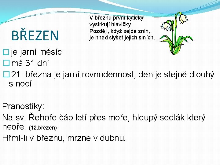 BŘEZEN V březnu první kytičky vystrkují hlavičky. Později, když sejde sníh, je hned slyšet