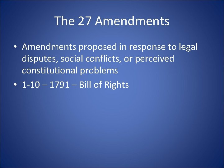 The 27 Amendments • Amendments proposed in response to legal disputes, social conflicts, or