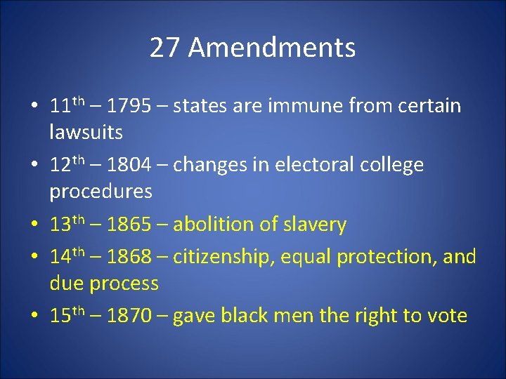 27 Amendments • 11 th – 1795 – states are immune from certain lawsuits