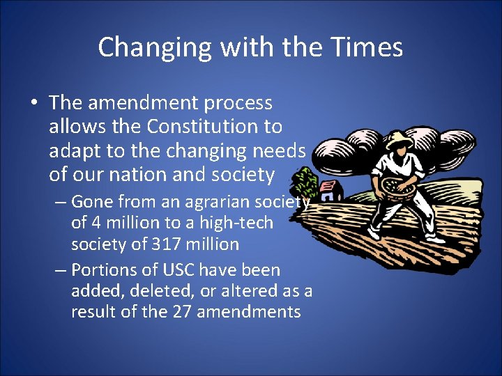 Changing with the Times • The amendment process allows the Constitution to adapt to