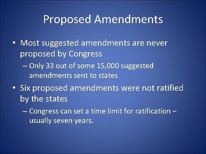 Proposed Amendments • Most suggested amendments are never proposed by Congress – Only 33