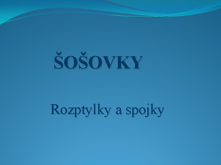 ŠOŠOVKY Rozptylky a spojky 