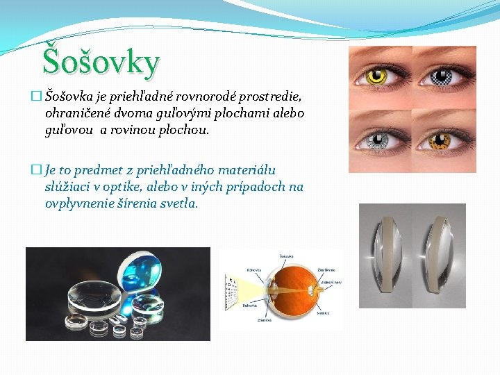 Šošovky � Šošovka je priehľadné rovnorodé prostredie, ohraničené dvoma guľovými plochami alebo guľovou a