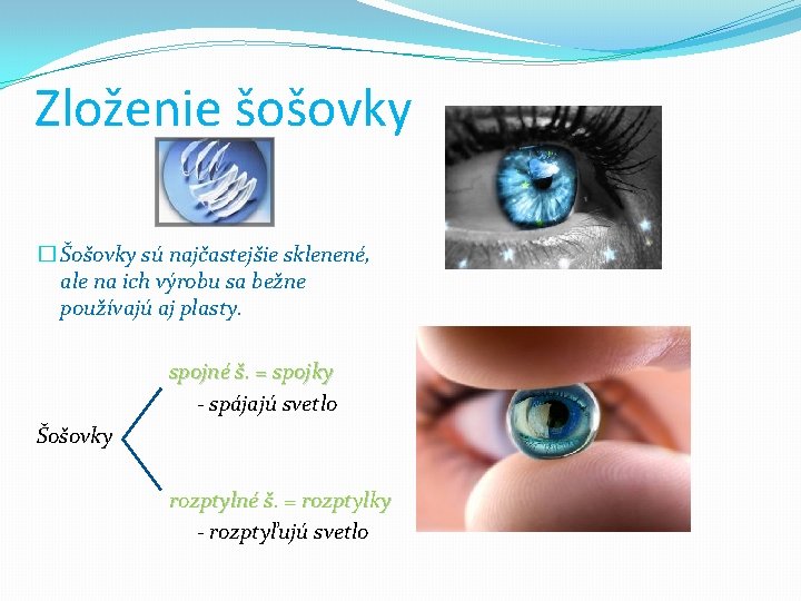 Zloženie šošovky � Šošovky sú najčastejšie sklenené, ale na ich výrobu sa bežne používajú