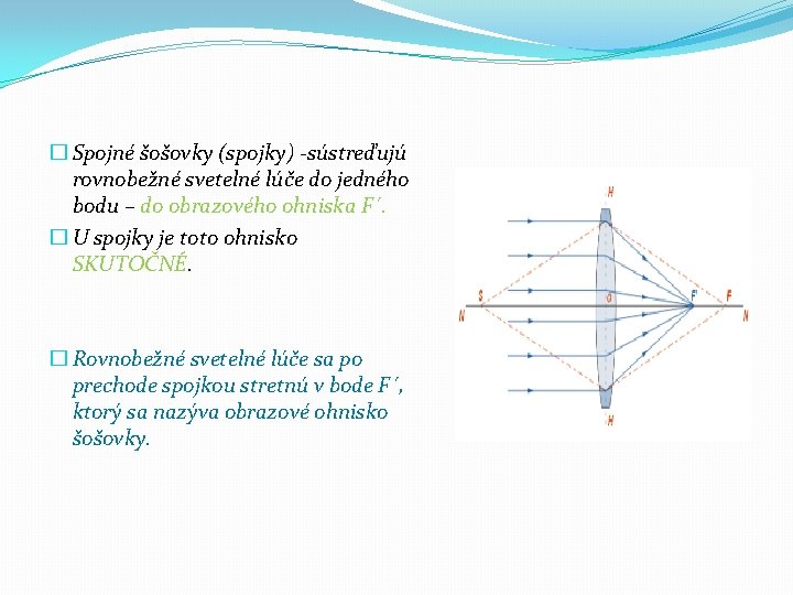 � Spojné šošovky (spojky) -sústreďujú rovnobežné svetelné lúče do jedného bodu – do obrazového