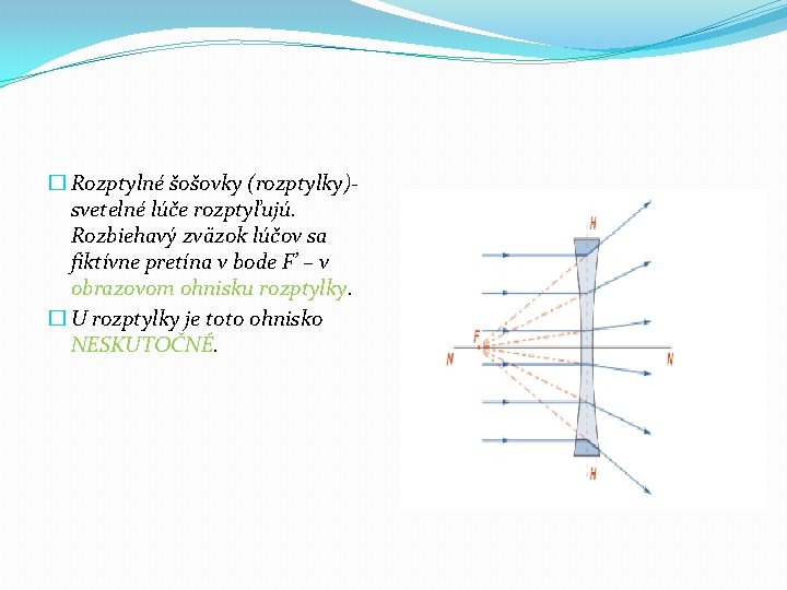 � Rozptylné šošovky (rozptylky)svetelné lúče rozptyľujú. Rozbiehavý zväzok lúčov sa fiktívne pretína v bode