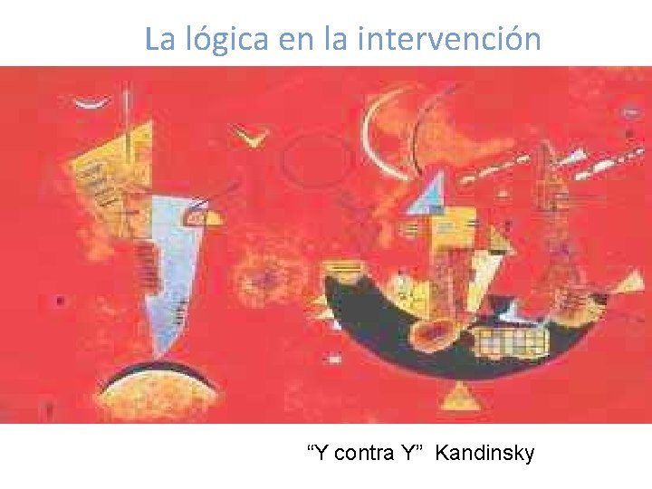 La lógica en la intervención “Y contra Y” Kandinsky 