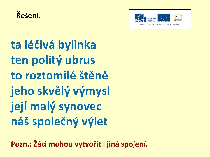 Řešení: ta léčivá bylinka ten politý ubrus to roztomilé štěně jeho skvělý výmysl její