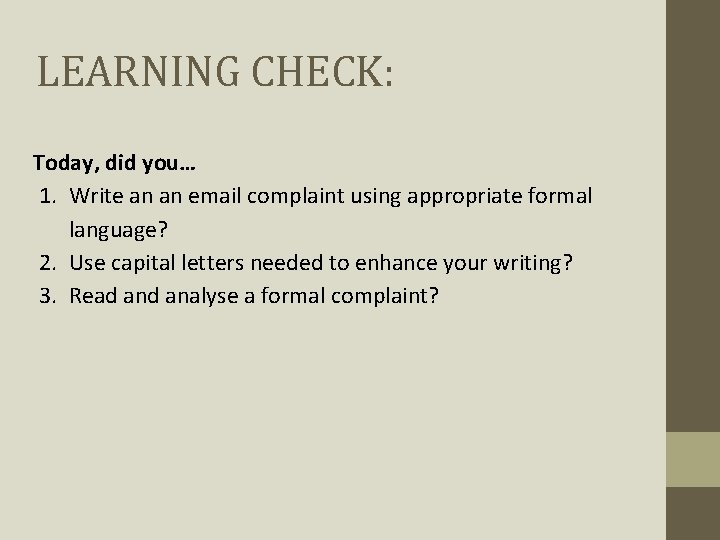 LEARNING CHECK: Today, did you… 1. Write an an email complaint using appropriate formal