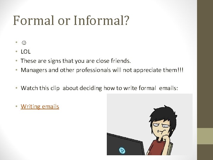 Formal or Informal? • • ☺ LOL These are signs that you are close