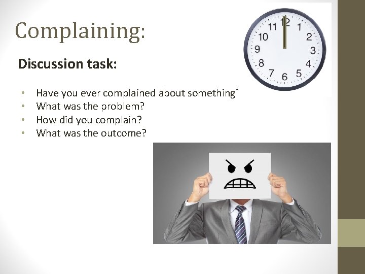 Complaining: Discussion task: • • Have you ever complained about something? What was the