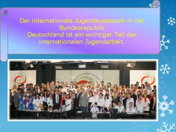 Der internationale Jugendaustausch in der Bundesrepublik Deutschland ist ein wichtiger Teil der internationalen Jugendarbeit.