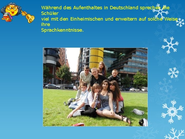 Während des Aufenthaltes in Deutschland sprechen die Schüler viel mit den Einheimischen und erweitern