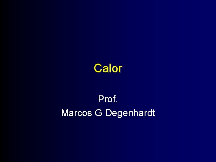 Calor Prof. Marcos G Degenhardt 