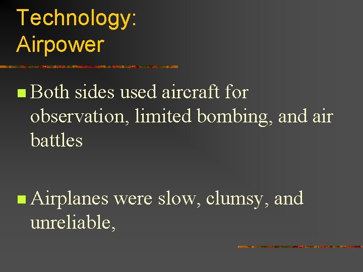 Technology: Airpower n Both sides used aircraft for observation, limited bombing, and air battles