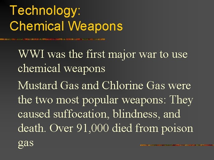 Technology: Chemical Weapons WWI was the first major war to use chemical weapons Mustard