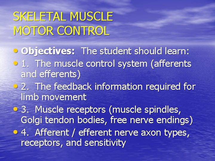 SKELETAL MUSCLE MOTOR CONTROL • Objectives: The student should learn: • 1. The muscle