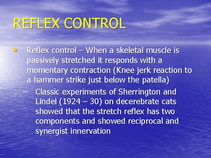 REFLEX CONTROL • Reflex control – When a skeletal muscle is passively stretched it