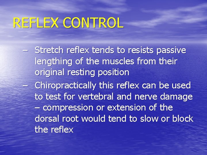 REFLEX CONTROL – Stretch reflex tends to resists passive lengthing of the muscles from