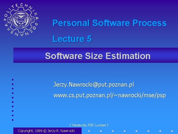 Personal Software Process Lecture 5 Software Size Estimation Jerzy. Nawrocki@put. poznan. pl www. cs.