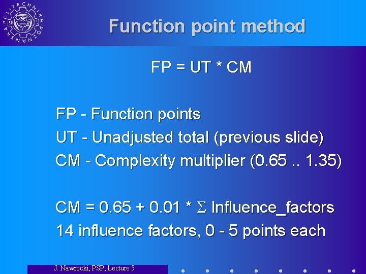 Function point method FP = UT * CM FP - Function points UT -