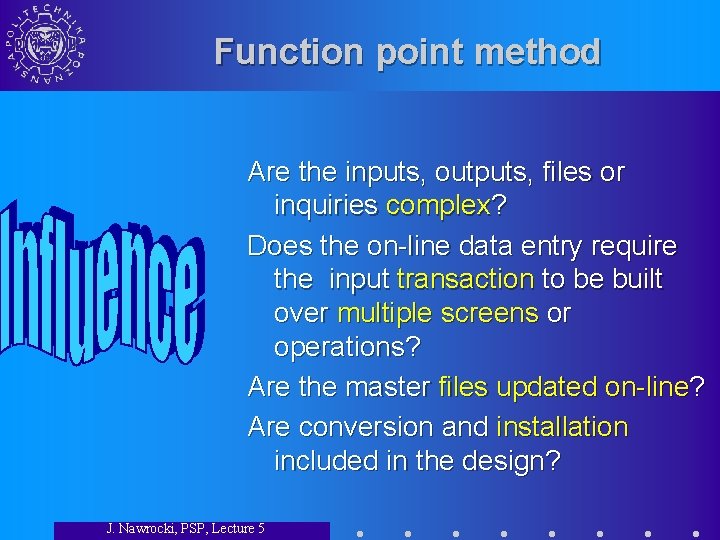 Function point method Are the inputs, outputs, files or inquiries complex? Does the on-line