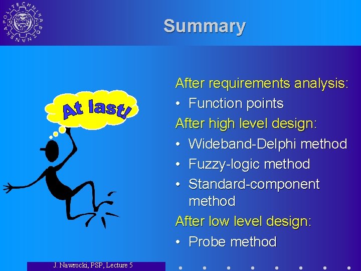 Summary After requirements analysis: • Function points After high level design: • Wideband-Delphi method